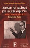 Niemand hat das Recht, sein Talent zu vergeuden : Heinz Maier-Leibnitz ; ein Porträt in Zitaten /