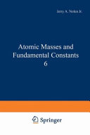Atomic masses and fundamental constants. 6 : international conference on atomic masses and fundamental constants 6 : East-Lansing, MI, 18.09.79-21.09.79.