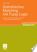 Statistisches Matching mit Fuzzy Logic [E-Book] : Theorie und Anwendungen in Sozial- und Wirtschaftswissenschaften /