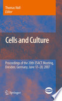 Cells and Culture [E-Book] : Proceedings of the 20th ESACT Meeting, Dresden, Germany, June 17-20, 2007 /