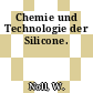 Chemie und Technologie der Silicone.