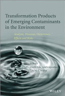 Transformation products of emerging contaminants in the environment : analysis, processes, occurrence, effects and risks [E-Book] /