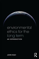Environmental ethics for the long term : an introduction /