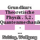 Grundkurs Theoretische Physik . 5,2 . Quantenmechanik - Methoden und Anwendungen /