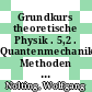 Grundkurs theoretische Physik . 5,2 . Quantenmechanik Methoden und Anwendungen