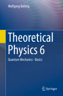 Theoretical Physics 6 [E-Book] : Quantum Mechanics - Basics /
