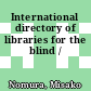 International directory of libraries for the blind /