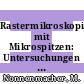 Rastermikroskopie mit Mikrospitzen: Untersuchungen mit dem Kraft- und Tunnel- Rastermikroskop.