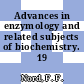 Advances in enzymology and related subjects of biochemistry. 19 /