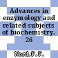 Advances in enzymology and related subjects of biochemistry. 26 /