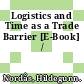 Logistics and Time as a Trade Barrier [E-Book] /