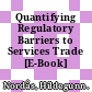 Quantifying Regulatory Barriers to Services Trade [E-Book] /