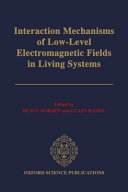 Interaction mechanisms of low-level electromagnetic fields in living systems /