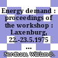 Energy demand : proceedings of the workshop : Laxenburg, 22.-23.5.1975 : Laxenburg, 22.05.1975-23.05.1975.