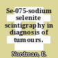 Se-075-sodium selenite scintigraphy in diagnosis of tumours.