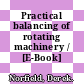 Practical balancing of rotating machinery / [E-Book]
