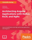 Architecting angular applications with redux, RxJS, and NgRx : learn to build redux style high-performing applications with angular 6 [E-Book] /