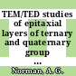 TEM/TED studies of epitaxial layers of ternary and quaternary group III-V compound semiconductor alloys.