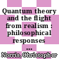 Quantum theory and the flight from realism : philosophical responses to quantum mechanics [E-Book] /