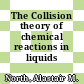 The Collision theory of chemical reactions in liquids /