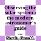 Observing the solar system : the modern astronomer's guide [E-Book] /