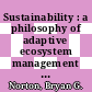 Sustainability : a philosophy of adaptive ecosystem management [E-Book] /
