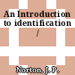 An Introduction to identification /