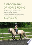 A geography of horse-riding : the spacing of affect, emotion and (Dis)ability identity through horse-human encounters [E-Book] /