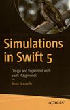 Simulations in Swift 5 : design and implement with Swift playgrounds /