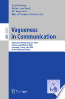 Vagueness in Communication [E-Book] : International Workshop, ViC 2009, held as part of ESSLLI 2009, Bordeaux, France, July 20-24, 2009. Revised Selected Papers /