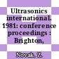 Ultrasonics international. 1981: conference proceedings : Brighton, 30.06.1981-02.07.1981.