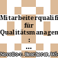 Mitarbeiterqualifizierung für Qualitätsmanagement-Systeme : wie sie geht und wie man ihren Erfolg sichert /