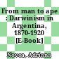 From man to ape : Darwinism in Argentina, 1870-1920 [E-Book] /