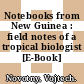 Notebooks from New Guinea : field notes of a tropical biologist [E-Book] /