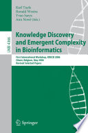 Knowledge Discovery and Emergent Complexity in Bioinformatics [E-Book] : First International Workshop, KDECB 2006, Ghent, Belgium, May 10, 2006. Revised Selected Papers /