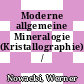 Moderne allgemeine Mineralogie (Kristallographie) /
