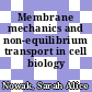 Membrane mechanics and non-equilibrium transport in cell biology /