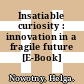Insatiable curiosity : innovation in a fragile future [E-Book] /