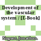 Development of the vascular system / [E-Book]
