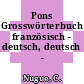 Pons Grosswörterbuch französisch - deutsch, deutsch - französisch.