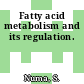 Fatty acid metabolism and its regulation.