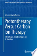 Protontherapy Versus Carbon Ion Therapy [E-Book] : Advantages, Disadvantages and Similarities /