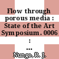 Flow through porous media : State of the Art Symposium. 0006 : Washington, DC, 09.06.69-11.06.69.