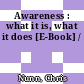 Awareness : what it is, what it does [E-Book] /