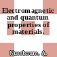 Electromagnetic and quantum properties of materials.
