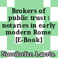 Brokers of public trust : notaries in early modern Rome [E-Book] /