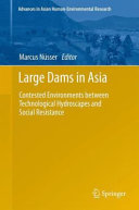 Large dams in Asia : contested environments between technological hydroscapes and social resistance [E-Book] /