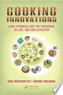 Cooking innovations : using hydrocolloids for thickening, gelling, and emulsification [E-Book] /