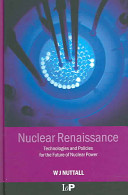 Nuclear renaissance : technologies and policies for the future of nuclear power /