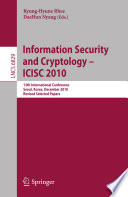 Information Security and Cryptology - ICISC 2010 [E-Book] : 13th International Conference, Seoul, Korea, December 1-3, 2010, Revised Selected Papers /